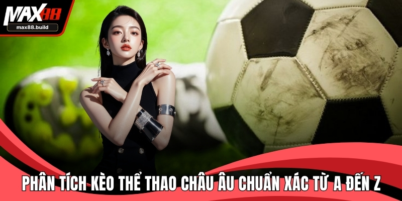 Phân Tích Kèo Thể Thao Châu Âu