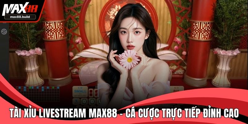 Tài Xỉu Livestream MAX88